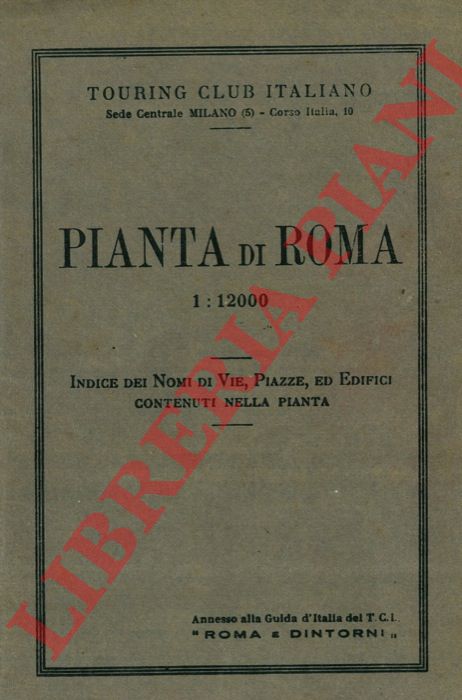 Touring Club Italiano - - Pianta di Roma. 1:12000. Indice dei nomi di vie, piazze ed edifici contenuti nella pianta.