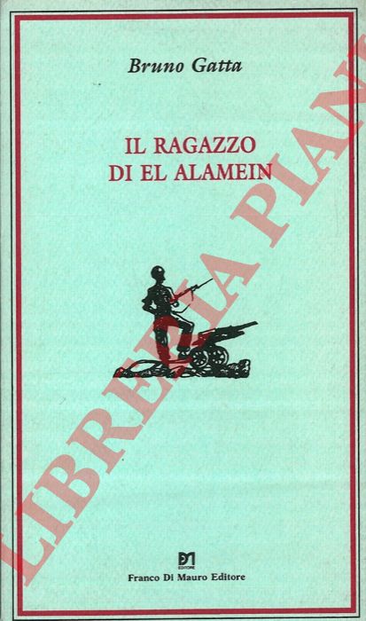 GATTA Bruno - - Il ragazzo die El Alamein.