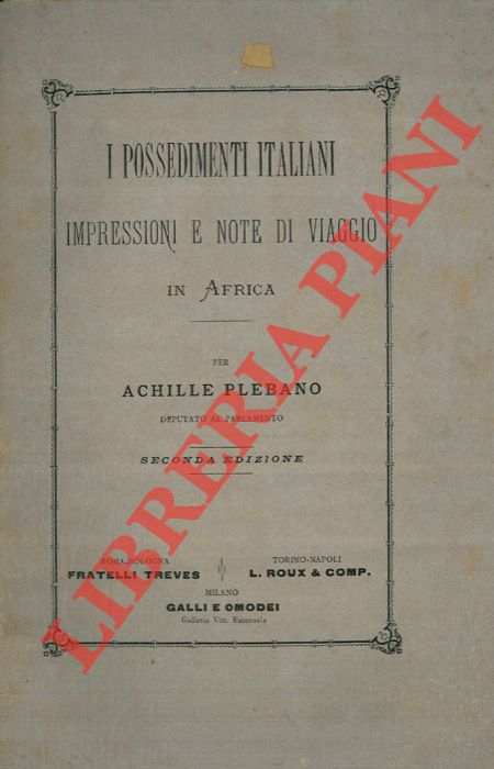 PLEBANO Achille - - I possedimenti italiani. Impressioni e note di viaggio in Africa.