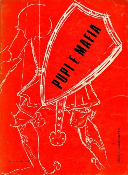 CAMMARATA Felice - - Pupi e mafia. L'eroe carolingio nella demopsicologia siciliana.