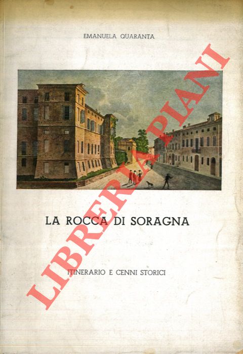 QUARANTA Emanuela - - La Rocca di Soragna. Itinerario e cenni storici.
