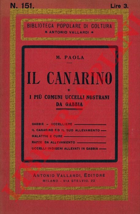 PAOLA M. - - Il canarino e i pi comuni uccelli nostrani da gabbia.