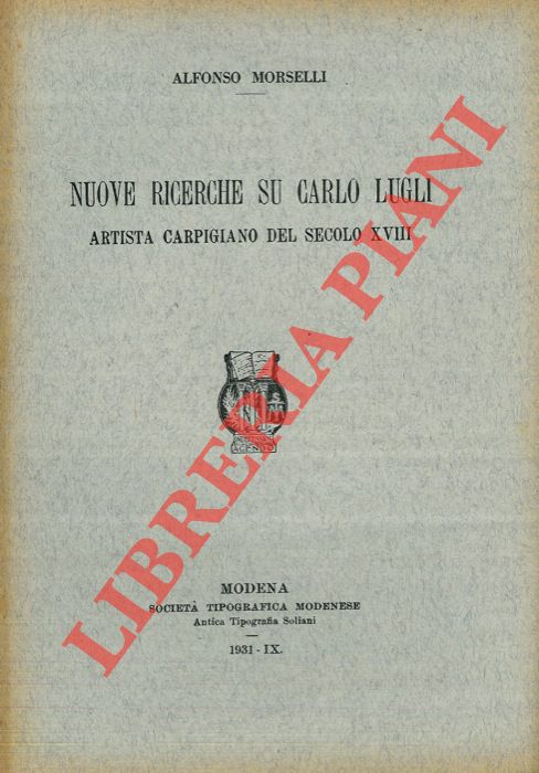 MORSELLI Alfonso - - Nuove ricerche su Carlo Lugli. Artista carpigiano del secolo XVII.