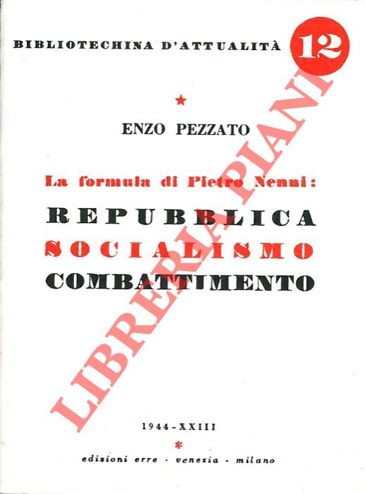 PEZZATO Enxo - - La formula di Pietro Nenni : Repubblica Socialismo Combattimento.