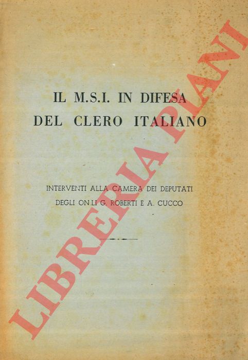 ROBERTI G. - CUCCO A. - - Il M.S.I. in difesa del clero italiano. Interventi alla Camera.