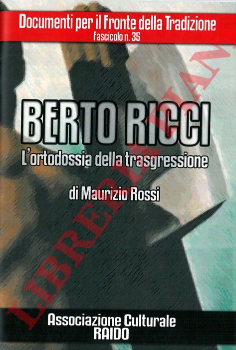ROSSI Maurizio - - Berto Ricci. L'ortodossia della trasgressione.