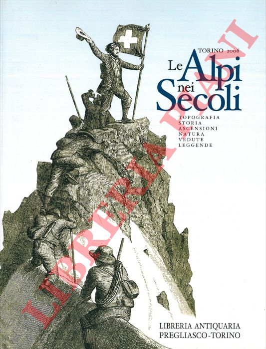 Libreria Antiquaria Pregliasco. Torino - - Le Alpi nei secoli.