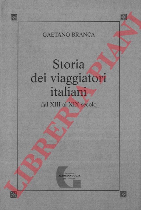 BRANCA Gaetano - - Storia dei viaggiatori italiani dal XIII al XIX secolo.