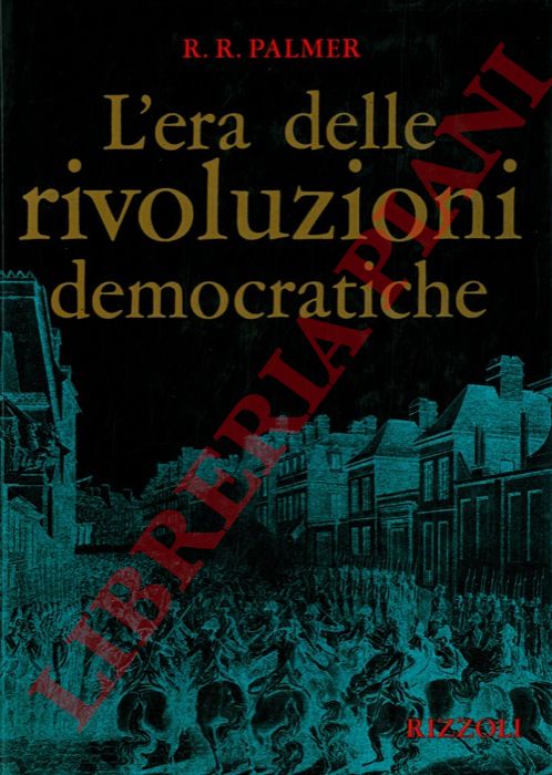 PALMER R. R. - - L'era delle rivoluzioni democratiche.