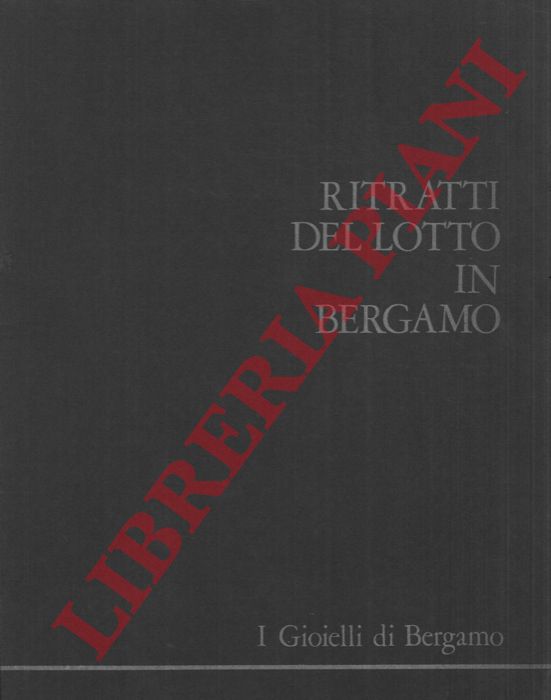 CORTESI BOSCO Francesca - - I gioielli di Bergamo. Seconda cartella. Ritratti del Lotto a Bergamo.