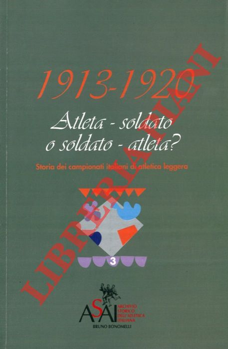 - - 1913-1920. Atleta-soldato o soldato-atleta?  Storia dei campionati italiani di atletica leggera.