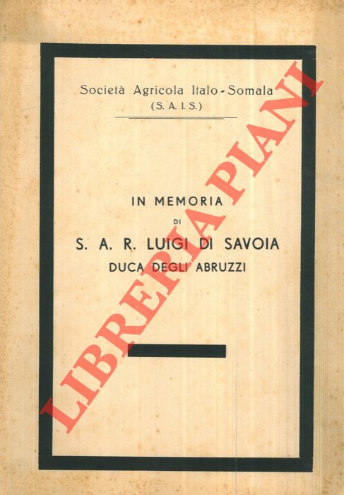 Societ Agricola Italo-Somala - - In memoria di S.A.R. Luigi di Savoia Duca degli Abruzzi.