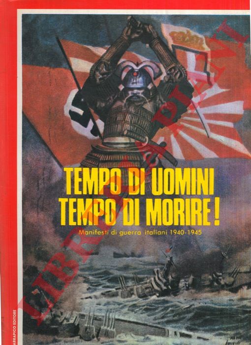 - - Tempo di uomini tempo di morire! Manifesti di guerra italiani 1940-1945.