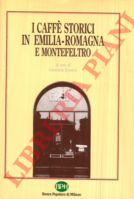 (ROVERSI Giancarlo) - - I caff storici in Emilia-Romagna e Montefeltro.