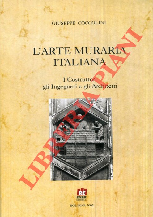 COCCOLINI Giuseppe - - L'arte muraria italiana. I costruttori gli ingegneri e gli architetti.