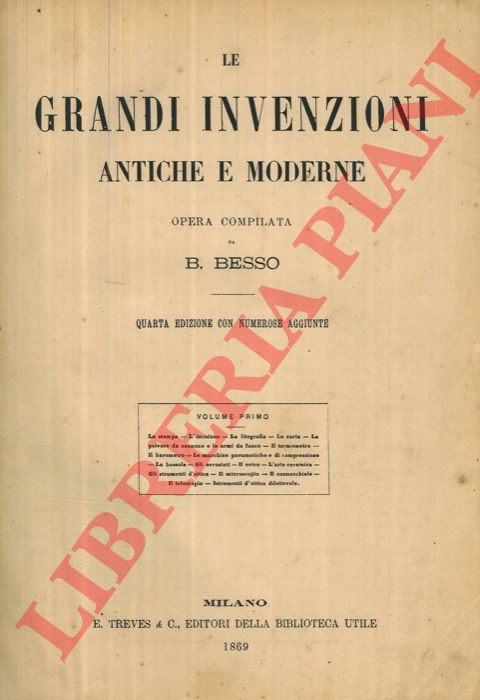 BESSO B. - - Le grandi invenzioni antiche e moderne. Quarta edizione con numerose aggiunte.
