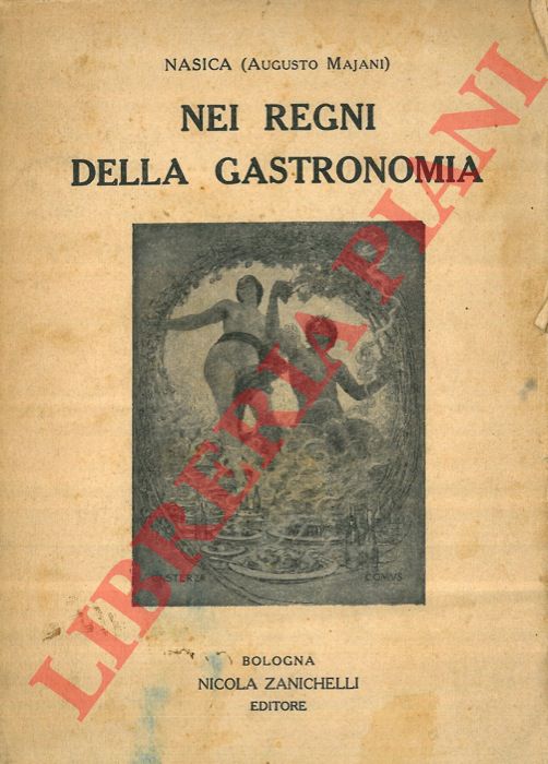 NASICA (Augusto Majani) - - Nei regni della gastronomia. Spigolature storiche e considerazioni ... filosofiche di un malnutrito.
