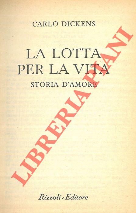 DICKENS Carlo - - La lotta per la vita. Storia d'amore.