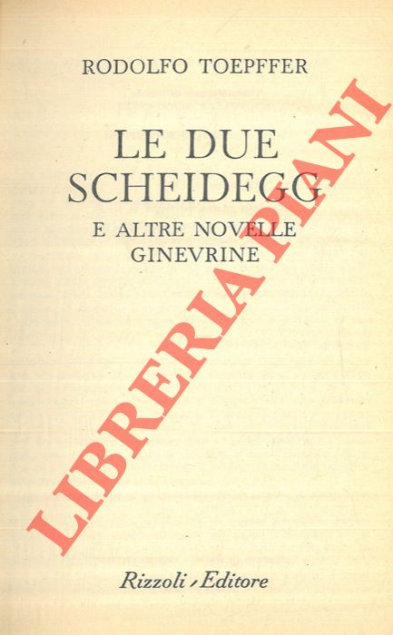 TOEPFFER Rodolfo - - Le due Scheidegg e altre novelle ginevrine.