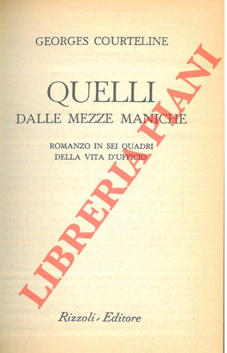 COURTELINE Georges - - Quelli dalle mezze maniche. Romanzo in sei quadri della vita d'ufficio.