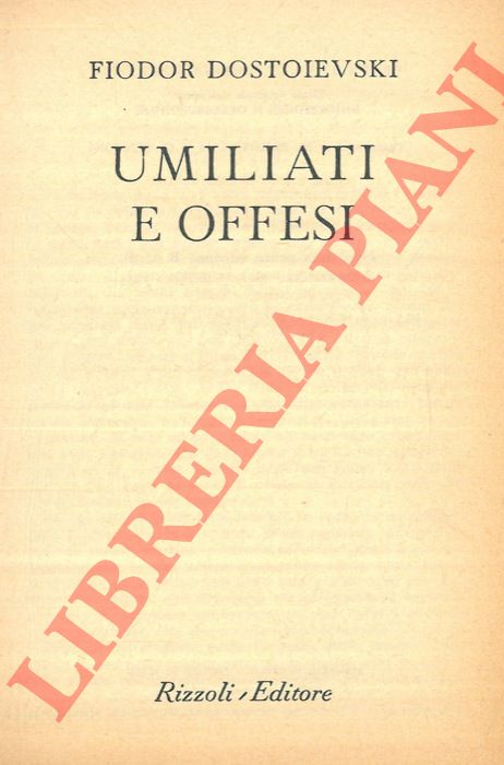 DOSTOIEVSKY Fiodor - - Umiliati e offesi.
