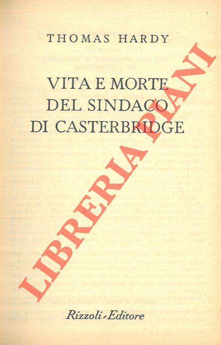 HARDY Thomas - - Vita e morte del sindaco di Casterbridge.