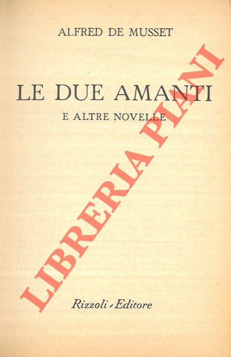 MUSSET Alfredo de - - Le due amanti e altre novelle.