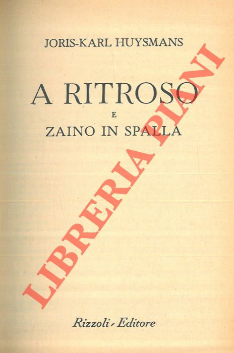 HUYSMANS Joris Karl - - A ritroso e zaino in spalla.