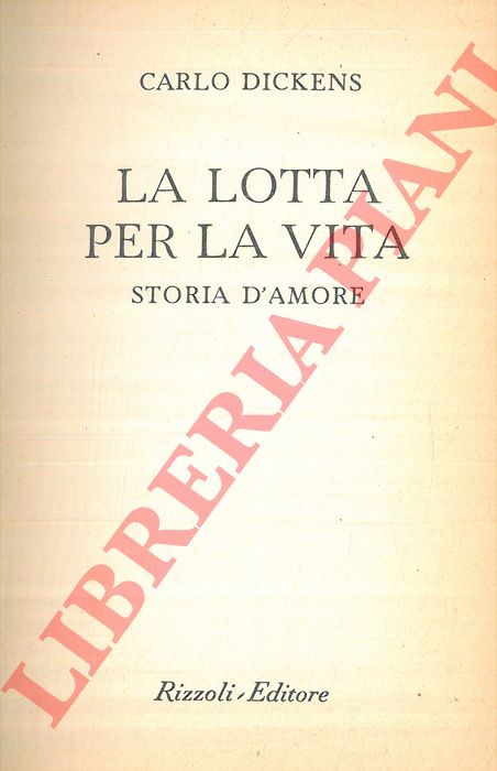 DICKENS Carlo - - La lotta per la vita. Storia d'amore.