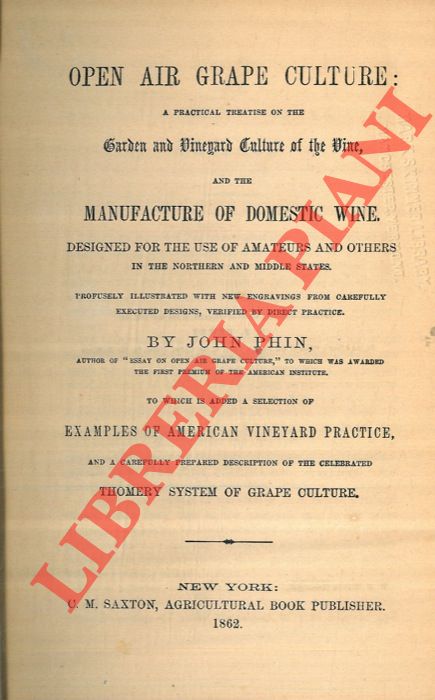 PHIN John - - Open air grape culture. A practical treatise on the Garden and Vinyard Culture of the Vine and the Manufacture of Domestic Wine.