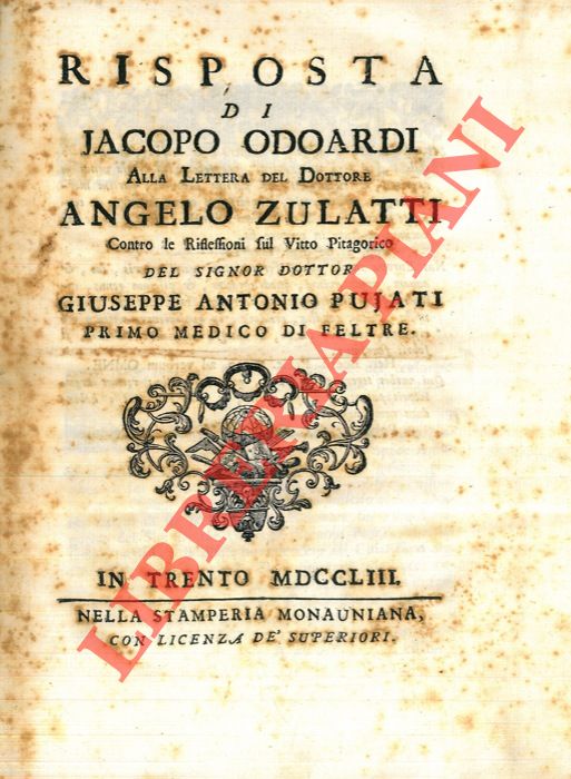 ODOARDI Jacopo - - Risposta di Jacopo Odoardi alla lettera del Dottore Angelo Zulatti contro le riflessioni sul Vitto Pitagorico del Signor Dottor Antonio Pujati primo medico di Feltre.