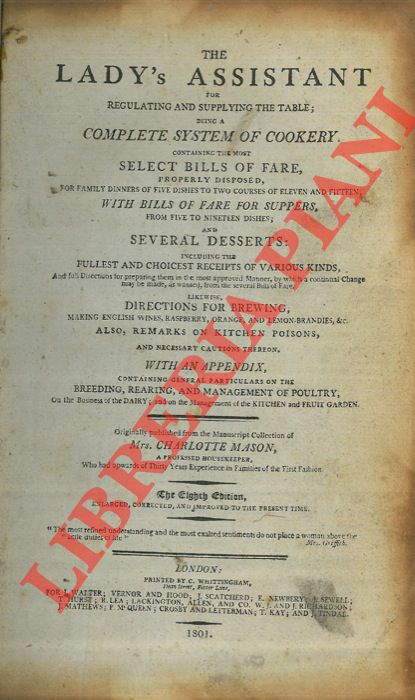 MASON Charlotte - - The Lady's Assistant for Regulating and Supplying the Table, Being a complete System of Cookery ...
