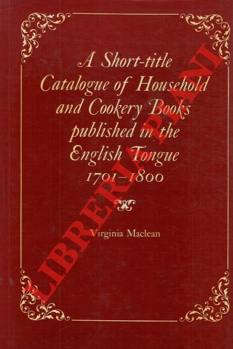 MACLEAN Virginia - - A Short-Title Catalogue of the Houshold Cookery Books Published in the English Tongue, 1701-1800.