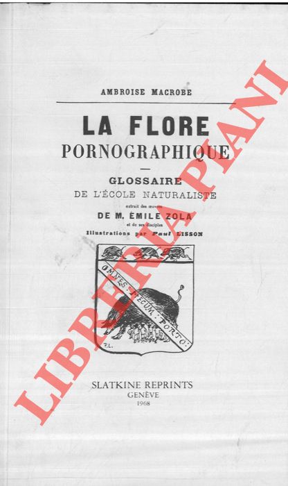 MACROBE Ambroise - - La flore pornographique. Glossaire de l'Ecole Naturaliste extrait des oeuvres de M. Emile Zola et de ses disciples. Illustrations par Pail Lisson.