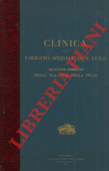 ALIBERT Jean - Louis - - Clinica del Parigino spedale di S. Luigi ossia trattato compiuto delle malattie della pelle contenente la descrizione di queste infermit ed i loro migliori metodi curativi. Parte terza.