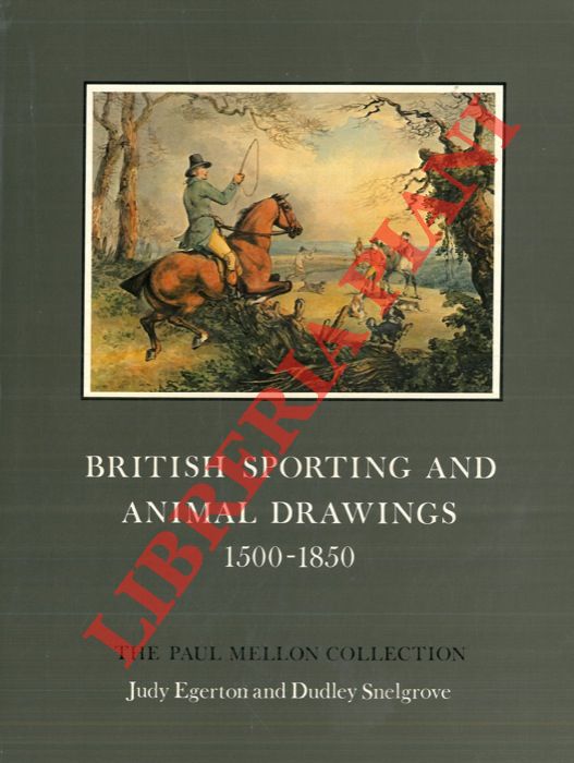 EGERTON Judy - SNELGROVE Dudley - - British sporting and animal drawings 1500 - 1850. The Paul Mellon Collection.