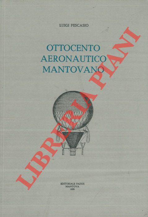 PESCASIO Luigi - - Ottocento aeronautico mantovano.