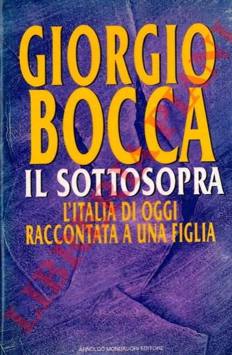 BOCCA Giorgio - - Il sottosopra. L'Italia di oggi raccontata a una figlia.