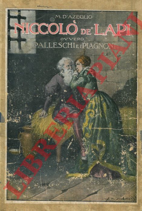 D'AZEGLIO Massimo - Niccol de' Lapi ovvero I Palleschi e i Piagnoni