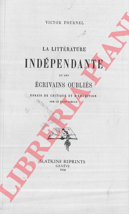 FOURNEL Victor - - La littrature indpendante et les Ecrivans Oublis Essai de Critique et d'Erudition sur le XVII sicle.