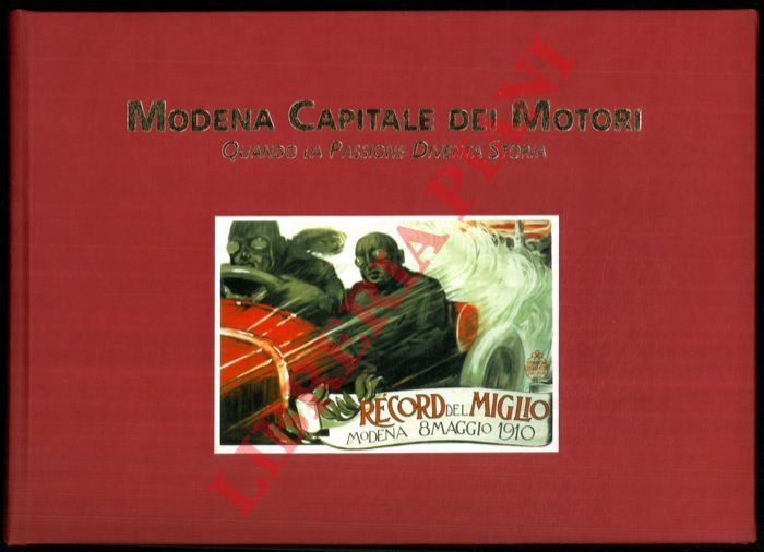 MANICARDI Nunzia - - Modena capitale dei motori. Ferrari, Maserati, Stanguellini & tutti gli altri. Vicende e protagonisti di cento anni di motorismo. Quando la passione diventa storia.