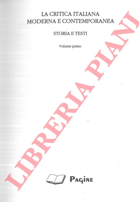 - - La critica italiana moderna e contemporanea. Storia e testi. Volume primo.
