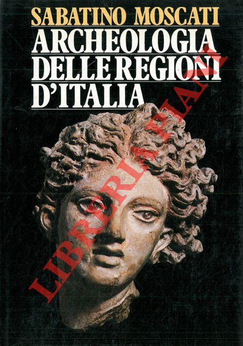 MOSCATI Sabatino - - Archeologia delle regioni d'Italia.