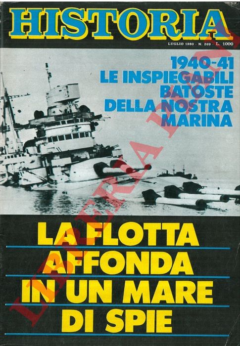- - La flotta affonda in un mare di spie. 1940-41 le inspiegabili batoste della nostra Marina.