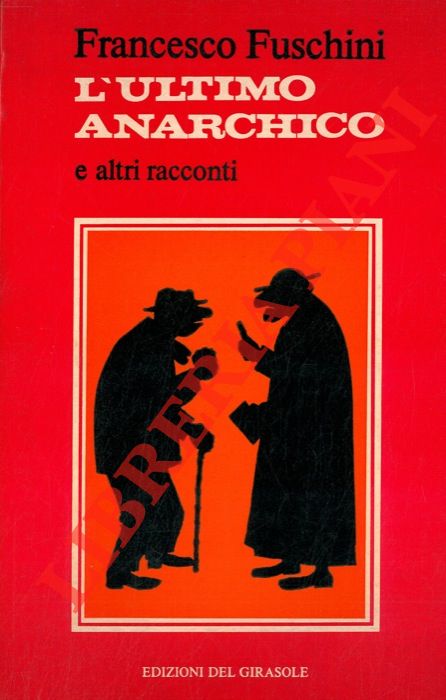 FUSCHINI Francesco - - L'ultimo anarchico. Diario di un prete.