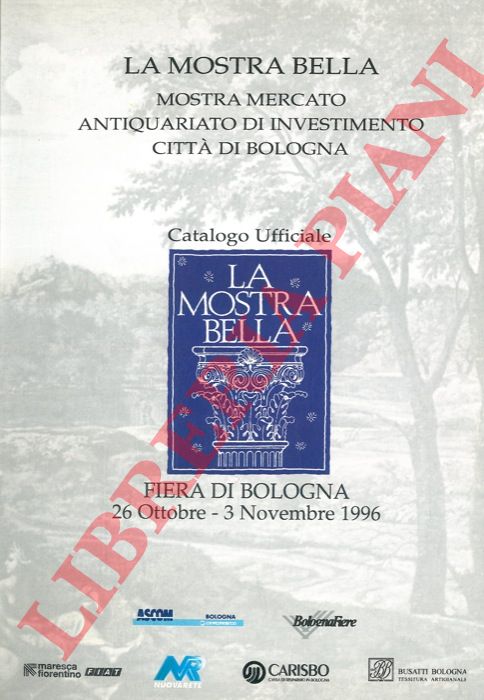 - - La mostra bella. Mostra mercato antiquariato di investimento citt di Bologna. Catalogo Ufficiale.