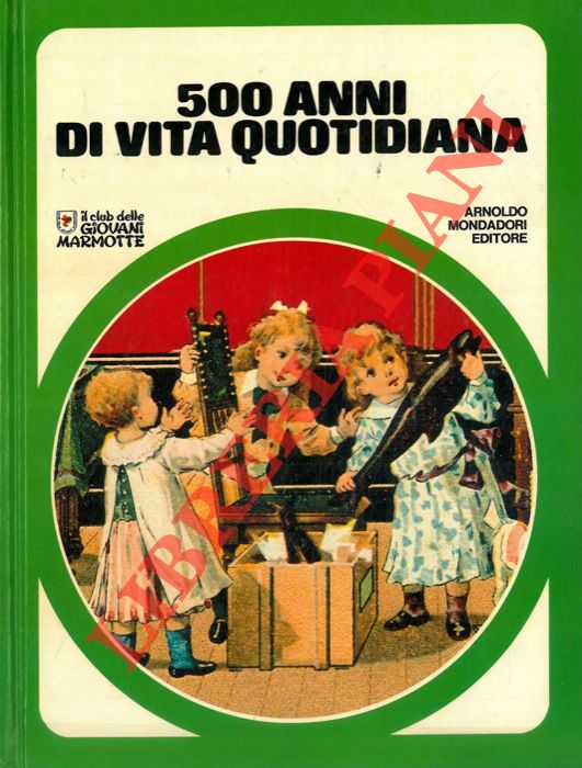 - - 500 anni di vita quotidiana.
