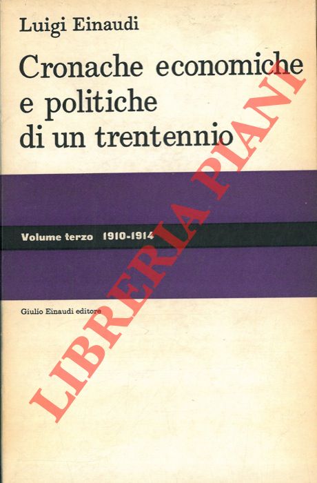 EINAUDI Luigi - - Cronache economiche e politiche di un trentennio (1893/1925). Vol. primo (1893/1902) - Vol. secondo (1903/1909) - Vol. terzo (1910/1914) - Vol. quarto (1914/1918) - Vol. quinto (1919/1920).