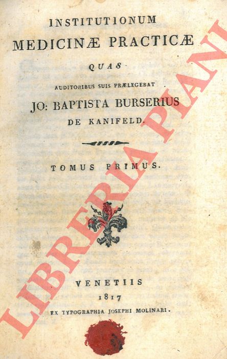 BURSERIUS Jo. Baptista de Kanifeld  (Borsieri Giovanni Battista) - - Institutionum medicinae practicae quas auditoribus suis praelegebat. T. I, II, III, VI, VII.