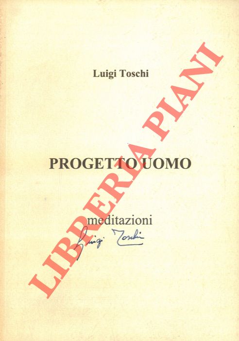 TOSCHI Luigi - - Progetto uomo. Meditazioni.